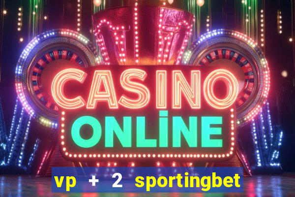 vp + 2 sportingbet o que significa